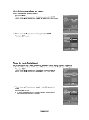 Page 130
Español - 55

Nivel de transparencia de los menús
Ajusta la transparencia de la pantalla de menús.
1  Pulse el botón MENU. Pulse los botones ◄ o ► para seleccionar Configuración y pulse el botón ENTER. Pulse los botones ▲ o ▼ para seleccionar Transpar. del menú y pulse el botón ENTER.
2  Pulse los botones ▲ o ▼ para seleccionar el nivel y pulse el botón ENTER.
Pulse el botón EXIT para salir.
Ajuste del modo Pantalla Azul
Si no se recibe ninguna señal o ésta es muy débil, una pantalla azul sustituye de...