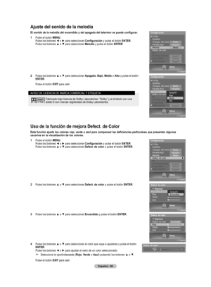Page 131
Español - 56

Uso de la función de mejora Defect. de Color
Esta función ajusta los colores rojo, verde o azul para compensar las deficiencias particulares que presentan algunos 
usuarios en la visualización de los colores.
1  Pulse el botón MENU. Pulse los botones ◄ o ► para seleccionar Configuración y pulse el botón ENTER. Pulse los botones ▲ o ▼ para seleccionar Defect. de color y pulse el botón ENTER.
2  Pulse los botones ▲ o ▼ para seleccionar Defect. de color y pulse el botón ENTER.
3  Pulse los...