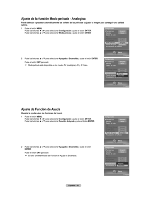 Page 133
Español - 58

Ajuste de la función Modo película - Analogica
Puede detectar y procesar automáticamente las señales de las películas y ajustar la imagen para conseguir una calidad óptima.
1  Pulse el botón MENU. Pulse los botones ◄ o ► para seleccionar Configuración y pulse el botón ENTER. Pulse los botones ▲ o ▼ para seleccionar Modo película y pulse el botón ENTER.
2  Pulse los botones ▲ o ▼ para seleccionar Apagado o Encendido y pulse el botón ENTER.
Pulse el botón EXIT para salir.
➢ Modo película...
