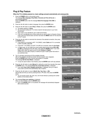 Page 18
English - 18

Plug & Play Feature
When the TV is initially powered on, basic settings proceed automatically and subsequently:
1  Press the POWER button on the remote control. The message Menu language, Shop Mode, Channels and Time will be set. is automatically displayed. Press the ENTER button, then the message Select the language of the OSD. is displayed.
2  Press the ◄ or ► button to select a language, then press the ENTER button. 
3  Press the ◄ or ► button to select Shop or Home, then press the...