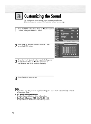 Page 70Customizing the Sound
The sound settings can be adjusted to suit your personal preferences.
(Alternatively, you can use one of the “automatic” settings. See next page.)
70
1
Press the MENU button. Press the ▲or ▼button to select
“Sound”, then press the ENTER button.
2
Press the ▲or ▼button to select “Equalizer”, then
press the ENTER button.
3
Press the œor √button to select a particular frequency
to adjust. Press the ▲or ▼button to increase or 
decrease the level of the particular frequency.
4 
Press the...