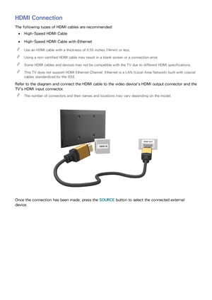 Page 1589
HDMI Connection
The following types of HDMI cables are recommended:
 
●High-Speed HDMI Cable
 
●High-Speed HDMI Cable with Ethernet
 
"
Use an HDMI cable with a thickness of 0.55 inches (14mm) or less.
 
"Using a non-certified HDMI cable may result in a blank screen or a connection error.
 
"Some HDMI cables and devices may not be compatible with the TV due to different HDMI specifications.
 
"This TV does not support HDMI Ethernet Channel. Ethernet is a LAN (Local Area Network) built...