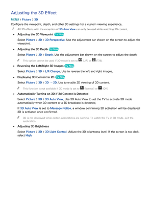 Page 156150
Adjusting the 3D Effect
MENU > Picture >  3D
Configure the viewpoint, depth, and other 3D settings for a custom viewing experience.  
"
All 3D effects with the exception of 3D Auto View can only be used while watching 3D content.
 
●
Adjusting the 3D Viewpoint  Try Now
Select Picture >  3D > 3D Perspective . Use the adjustment bar shown on the screen to adjust the 
viewpoint.
 
●Adjusting the 3D Depth  Try Now
Select Picture >  3D > Depth . Use the adjustment bar shown on the screen to adjust the...