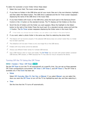 Page 169162163
To select (for example) a music folder, follow these steps:
11 Select the music field. The music screen appears.
21 If you have no folders in the USB drive and all your music files are in the root directory, highlight, 
and then select the Select button. The USB drive is selected and the On Timer screen reappears 
displaying the name of the USB drive in the music field.
31 If you have folders with music on the USB drive, press the touch pad on the Samsung Smart 
Control or the 
E button on the...