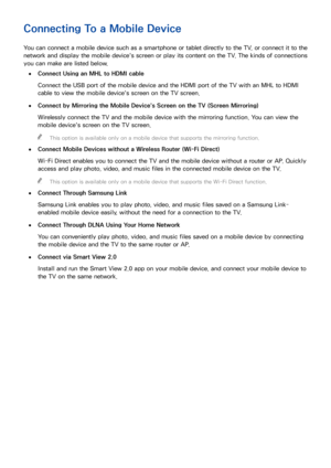 Page 2418
Connecting To a Mobile Device
You can connect a mobile device such as a smartphone or tablet directly to the TV, or connect it to the 
network and display the mobile device's screen or play its content on the TV. The kinds of connections 
you can make are listed below.
 
●Connect Using an MHL to HDMI cable
Connect the USB port of the mobile device and the HDMI port of the TV with an MHL to HDMI 
cable to view the mobile device's screen on the TV screen.
 
●Connect by Mirroring the Mobile...