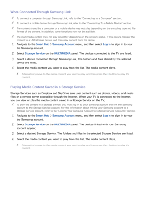 Page 9286
When Connected Through Samsung Link
 
"To connect a computer through Samsung Link, refer to the " Connecting to a Computer" section.
 
"To connect a mobile device through Samsung Link, refer to the " Connecting To a Mobile Device" section.
 
"The content shared by a computer or a mobile device may not play depending on the encoding type and file 
format of the content. In addition, some functions may not be available.
 
"The multimedia content may not play smoothly...