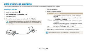 Page 109Playback/Editing  108
Using programs on a computer
i-Launcher allows you to play back files with Multimedia Viewer and provides links so that you can download useful programs.
5 Turn on the camera.
6 Install i-Launcher on the PC. 
OS How to Install
Windows
When the pop-up window prompts you to install i-Launcher, 
select Ye s.
‡If the pop-up window does not appear, select My Computer 
→  
i-Launcher →  iLinker.exe.
‡If a pop-up window prompting you to run iLinker.exe appears, 
run it first.
‡When you...