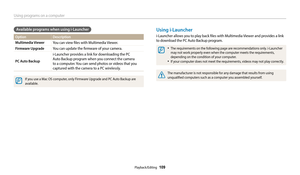 Page 110Using programs on a computer
Playback/Editing  109
Using i-Launcher
i-Launcher allows you to play back files with Multimedia Viewer and provides a link 
to download the PC Auto Backup program.
‡The requirements on the following page are recommendations only. i-Launcher 
may not work properly even when the computer meets the requirements, 
depending on the condition of your computer.
‡If your computer does not meet the requirements, videos may not play correctly.
The manufacturer is not responsible for...