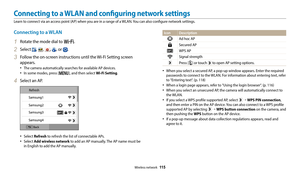 Page 116Wireless network  115
Connecting to a WLAN and configuring network settings
Learn to connect via an access point (AP) when you are in a range of a WLAN. You can also configure network settings.
Icon Description
Ad hoc AP
Secured AP
WPS AP
Signal strength
Press [t] or touch  to open AP setting options.
‡When you select a secured AP, a pop-up window appears. Enter the required 
passwords to connect to the WLAN. For information about entering text, refer 
to "Entering text". (p. 118)
‡When a login...