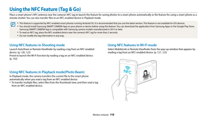 Page 120Wireless network  119
Using the NFC Feature (Tag & Go)
Place a smart phone's NFC antenna near the camera’s NFC tag to launch the feature for saving photos to a smart phone automatically or the feature for using a smart phone as a 
remote shutter. You can also transfer files to an NFC-enabled device in Playback mode.
‡This feature is supported by NFC-enabled smart phones running Android OS. It is recommended that you use the latest version. This feature is not available for iOS devices.
‡You should...