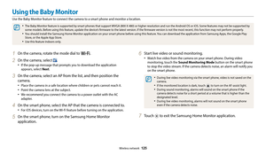 Page 126Wireless network  125
Using the Baby Monitor
Use the Baby Monitor feature to connect the camera to a smart phone and monitor a location.
‡The Baby Monitor feature is supported by smart phones that support WVGA (800 X 480) or higher resolution and run the Android OS or iOS. Some features may not be supported by 
some models. Before using this feature, update the device’s firmware to the latest version. If the firmware version is not the most recent, this function may not perform properly. 
‡You should...