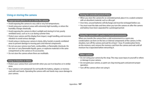 Page 148Camera maintenance
Appendixes  147
Using or storing the camera
Inappropriate places to use or store the camera
‡Avoid exposing the camera to very cold or very hot temperatures.
‡Avoid using your camera in areas with extremely high humidity, or where the 
humidity changes drastically.
‡Avoid exposing the camera to direct sunlight and storing it in hot, poorly 
ventilated areas, such as in a car during summer time.
‡Protect your camera and the display from impact, rough handling, and excessive...