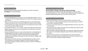 Page 153Camera maintenance
Appendixes  152
Low battery message
When the battery has fully discharged, the battery icon will turn red and the  
"Low Battery " message will appear.
Notes about using the battery
‡Avoid exposing batteries to very cold or very hot temperatures (below 0 °C/32 °F 
or above 40 °C/104 °F). Extreme temperatures can reduce the charging capacity of 
your batteries.
‡When you use the camera for an extended period, the area around the battery 
chamber may become warm. This does not...