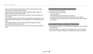 Page 154Camera maintenance
Appendixes  153
‡If you reconnect the power cable when the battery is fully charged, the status 
lamp turns on for approximately 30 minutes.
‡Using the flash or recording videos depletes the battery quickly. Charge the 
battery until the red status lamp turns off.
‡If the status lamp blinks in red, reconnect the cable, or remove the battery and 
insert it again.
‡If you charge the battery when the cable is overheated or the temperature is too 
high, the status lamp may blink in...