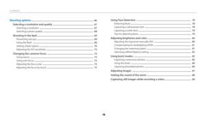 Page 17 
   16
Contents
Shooting options .......................................................................\
..................................... 66
Selecting a resolution and quality  .....................................................................  67
Selecting a resolution  ........................................................................\
....................  67
Selecting a photo quality  ........................................................................\
..............  68
Shooting...