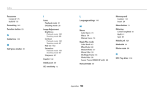 Page 169Appendixes  168
Focus area
Center AF  75
Multi AF  75
Formatting  142
Function button  23
G
Guide Line  139
H
Half-press shutter  41
I
Icons
Playback mode  91
Shooting mode  28
Image Adjustment
BrightnessPlayback mode  101Shooting mode  80
ContrastPlayback mode  101Shooting mode  87
Red-eye  102
SaturationPlayback mode  101Shooting mode  87
Sharpness  87
Imprint  142
Intelli zoom  39
ISO sensitivity  72
L
Language settings  141
M
Macro
Auto Macro  74
Macro  74
Manual Focus  74
Magic Plus mode
Color Brush...