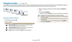 Page 86Shooting options  85
Using burst modes
It can be difficult to capture photos of fast-moving subjects or capture natural facial expressions and gestures of your subjects in photos. Also, it can be difficult to adjust the 
exposure correctly and select a proper light source. In these cases, select one of the burst modes. You can also set the timer to delay shooting.
  pAhMsig
3 Align your subject in the frame, and then half-press [Shutter] to 
focus.
4 Press and hold [Shutter]. 
‡While you are pressing [...