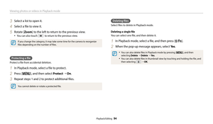 Page 95Viewing photos or videos in Playback mode
Playback/Editing  94
3 Select a list to open it.
4 Select a file to view it.
5 Rotate [Zoom] to the left to return to the previous view.
‡You can also touch   to return to the previous view. 
If you change the category, it may take some time for the camera to reorganize 
files depending on the number of files.
Protecting a file
Protect a file from accidental deletion.
1 In Playback mode, select a file to protect.
2 Press [m], and then select Protect  → On .
3...