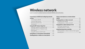 Page 108Connecting to a WLAN and configuring network 
settings
  ……………………………………………  108
Connecting to a WLAN   …………………………  108
Using the login browser  ………………………  109
Network connection tips  ………………………  110
Entering text  ……………………………………  111
Using the NFC Feature (Tag & Go)  ………………  112
Using NFC features in Shooting mode  …………  112
Using NFC features in Playback mode  
(Photo Beam)  ……………………………………  112
Using NFC features in Wi-Fi mode  ………………  112
Saving files to a smart phone automatically  …  113
Sending...