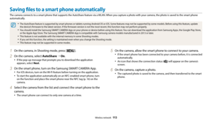 Page 114Wireless network  11 3
Saving files to a smart phone automatically
The camera connects to a smart phone that supports the AutoShare feature via a WLAN. When you capture a photo with your camera, the photo is saved to the smart phone 
automatically.
•	The AutoShare feature is supported by smart phones or tablets running Android OS or iOS. Some features may not be supported by some models. Before using this feature, update 
the device’s firmware to the latest version. If the firmware version is not the...