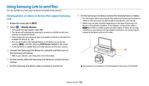 Page 123Wireless network  122
Viewing photos or videos on devices that support Samsung 
Link
1 Rotate the mode dial to .
2 Select  →  Nearby devices.
•	If the guide message appears, select OK.
•	The camera will automatically attempt to connect to a WLAN via the most 
recently connected AP device. 
•	If the camera has not previously been connected to a WLAN, it will search for 
available AP devices. (p. 108)
•	You can set to allow only selected devices or all devices to connect by 
pressing [
m], and then...