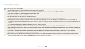 Page 124Using Samsung Link to send files
Wireless network  123
•	You can share up to 1,000 recent files.
•	On a Samsung Link device, you can view only photos or videos captured with your camera.
•	The range of the wireless connection between your camera and a Samsung Link device may vary depending on the specifications of the AP.
•	If the camera is connected to 2 Samsung Link devices, playback may be slower.
•	Photos or videos will be shared in their original sizes.
•	You can use this feature only with devices...