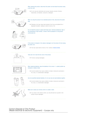 Page 6When cleaning the product, disconnect the power cord and wipe the product using 
a soft dry cloth. 
zDo not use any chemicals such as wax, benzene, alcohol, thinners, 
insecticide, air freshener, lubricant or detergent.  
  
When not using the product for an extended period of time, disconnect the power 
plug. 
zOtherwise, this may cause heat emission from the accumulated dirt or 
degraded insulation, leading to electric shock or fire.  
 Do not install the product in places with heavy dust, chemical...