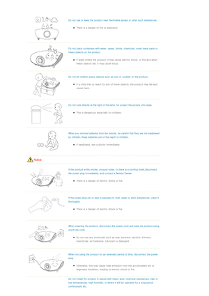 Page 5  
Do not use or keep the product near flammable sprays or other such substances. 
zThere is a danger of fire or explosion.  
  
Do not place containers with water, vases, drinks, chemicals, small metal parts or 
heavy objects on the product. 
zIf water enters the product, it may cause electric shock, or fire and when 
heavy objects fall, it may cause injury.  
  
Do not let children place objects such as toys or cookies on the product. 
zIf a child tries to reach for any of these objects, the product...