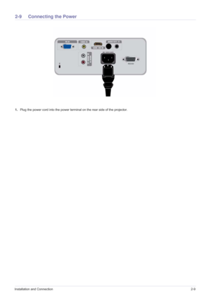 Page 23Installation and Connection2-9
2-9 Connecting the Power
1.Plug the power cord into the power terminal on the rear side of the projector. 
