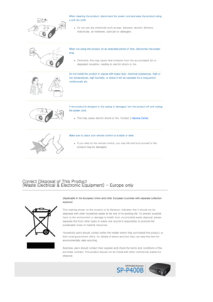 Page 6When cleaning the product, disconnect the power cord and wipe the product using 
a soft dry cloth.  
zDo not use any chemicals such as wax, benzene, alcohol, thinner s, 
insecticide, air freshener, lubricant or detergent.  
   When not using the product for an extended period of time, disc onnect the power 
plug. 
zOtherwise, this may cause heat emission from the accumulated di rt or 
degraded insulation, leading to electric shock or fire.  
  Do not install the product in places with heavy dust,...