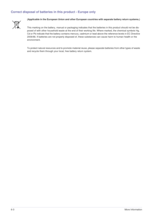 Page 466-3More Information 
Correct disposal of batteries in this product - Europe only
(Applicable in the European Union and other European countries with separate battery return systems.) 
This marking on the battery, manual or packaging indicates that the batteries in this product should not be dis-
posed of with other household waste at the end of their working life. Where marked, the chemical symbols Hg, 
Cd or Pb indicate that the battery contains mercury, cadmium or lead above the reference levels in EC...
