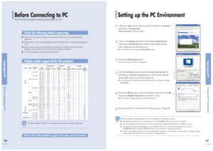 Page 30Connecting to PCSetting up the PC Environment
Before Connecting to PCCheck the following before connecting the projector to a PC.
Connecting to PCBefore Connecting to PC5859
1
Click the right mouse button on the Windows wallpaper
and click on Properties.Display Propertiestab will appear.
2
Click on Settingstab and set the Screen resolutionby
referring to Resolutiondescribed in the display mode
table supported by this projector. ■You do not have to change Color qualitysetup.
3
Press the Advancedbutton....