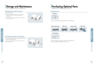 Page 37Storage and MaintenanceClean and maintain the projector in the following way.
Purchasing Optional PartsInformation for purchasing accessories or optional parts.
Other Information Storage and Maintenance 
Other Information Purchasing Accessories73
72
Cleaning the Projector and LensUse a dry soft cloth.■Do not use flammable materials such as benzene and
thinner. Do not use a wet cloth. It may result in
malfunction.■Do not clean the lens using a fingertip or a sharp object. 
It may leave scratches.Cleaning...