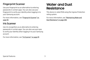 Page 113
Special Features
Fingerprint Scanner
Use your fingerprint as an alternative to entering 
passwords in certain apps. You can also use your 
fingerprint to verify your identity when logging in to 
your Samsung account.
For more information, see  “Fingerprint Scanner ” on 
page  48.
Iris Scanner
Use iris recognition as an alternative to entering 
passwords in certain apps. You can also use your eyes 
to verify your identity when logging in to your Samsung 
account.
For more information, see  “Iris Scanner...