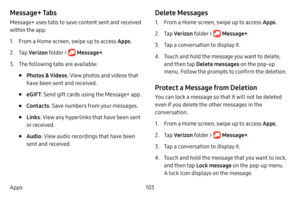 Page 111103
Apps
Message+ Tabs
Message+ uses tabs to save content sent and received 
within the app.
1. From a Home screen, swipe up to access Apps . 
2. Tap Verizon  folder >  Message+ .
3. The following tabs are available:
• Photos & Videos : View photos and videos that 
have been sent and received.
• eGIFT : Send gift cards using the Message+ app.
• Contacts : Save numbers from your messages.
• Links: View any hyperlinks that have been sent 
or received.
• Audio : View audio recordings that have been 
sent...