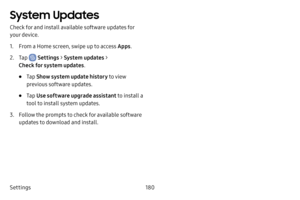 Page 188Settings180
System Updates
Check for and install available software updates for 
your device.
1. From a Home screen, swipe up to access Apps.
2. Tap  Settings > System updates  > 
Check for system updates .
• Tap Show system update history  to view 
previous software updates.
• Tap  Use software upgrade assistant to install a 
tool to install system updates.
3. Follow the prompts to check for available software 
updates to download and install. 