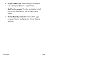 Page 196Settings188
• Usage data access: View the applications that 
can access your device’s usage history.
• Notification access : View the applications that 
can access notifications you receive on your 
device.
• Do not disturb permission : View which apps 
have permission to change the Do not disturb 
settings. 