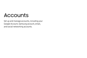 Page 197Accounts
Set up and manage accounts, including your 
Google Account, Samsung account, email, 
and social networking accounts. 