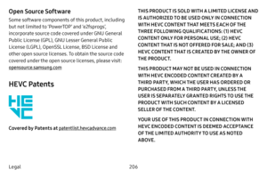 Page 214206
Legal
Open Source Software
Some software components of this product, including 
but not limited to ‘PowerTOP’ and ‘e2fsprogs’, 
incorporate source code covered under GNU General 
Public License (GPL), GNU Lesser General Public 
License (LGPL), OpenSSL License, BSD License and 
other open source licenses. To obtain the source code 
covered under the open source licenses, please visit: 
opensource.samsung.com
HEVC Patents
Covered by Patents at patentlist.hevcadvance.com THIS PRODUCT IS SOLD WITH A...