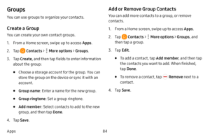 Page 9284
Apps
Groups
You can use groups to organize your contacts. 
Create a Group
You can create your own contact groups.
1. From a Home screen, swipe up to access Apps .
2. Tap  Contacts >  More options > Groups.
3. Tap Create , and then tap fields to enter information 
about the group:
• Choose a storage account for the group. You can 
store the group on the device or sync it with an 
account.
• Group name : Enter a name for the new group.
• Group ringtone : Set a group ringtone.
• Add member: Select...