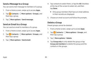 Page 9385
Apps
Send a Message to a Group
You can send a text message to members of a group.
1. From a Home screen, swipe up to access Apps .
2. Tap  Contacts >  More options > Groups, and 
then tap a group.
3. Tap  More options > Send message .
Send an Email to a Group
You can send an email to members of a group.
1. From a Home screen, swipe up to access Apps .
2. Tap  Contacts >  More options > Groups, and 
then tap a group.
3. Tap  More options > Send email .
4. Tap contacts to select them, or tap the All...