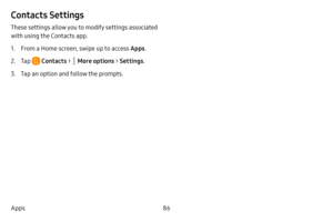 Page 9486
Apps
Contacts Settings
These settings allow you to modify settings associated 
with using the Contacts app.
1. From a Home screen, swipe up to access Apps .
2. Tap  Contacts >  More options > Settings .
3. Tap an option and follow the prompts. 