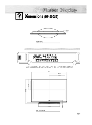 Page 139139
Dimensions (HP-S5053)
JACK PANEL DETAIL 2 1/4H x 18 3/4W @ 5 3/4 UP FROM BOTTOMTOP VIEW
FRONT VIEW
BN68-00991B-01Eng(132~143)  2/17/06  2:03 PM  Page 139 