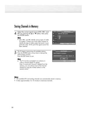 Page 3838
Storing Channels in Memory 
4
Select the correct signal source (STD, HRC, and 
IRC) by pressing the ▲or ▼button, then press 
the ENTER button
.
Note
•
STD, HRC, and IRC identify various types of cable
TV systems. Contact your local cable company to
identify the type of cable system that exists in your
particular area. At this point the signal source has
been selected.
5
The TV begins memorizing all available stations. 
Press the ENTER button at any time to interrupt the 
memorization process.
Press...