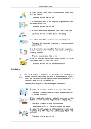 Page 3  Ensure  that  the  power  plug  is  plugged  into  the  power  outlet
firmly and correctly.
•
Otherwise, this may result in fire.  Do not forcefully bend or pull the power plug and do not place
any heavy material on it.
•

Otherwise, this may result in fire.  Do not connect multiple appliances to the same power outlet.
•
 Otherwise, this may cause fire due to overheating.  Do not disconnect the power cord while using the product.
• Otherwise, 
 this  may  result  in  damage  to  the  product  due  to...