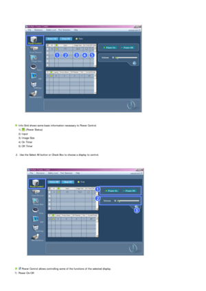 Page 38 
Info Grid shows some basic information necessary to Power Control.
  1)  (Power Status)
 2) Input 
 3) Image Size
 4) On Timer
 5) Off Timer
2. Use the Select All button or Check Box to choose a display to control.
 Power Control allows controlling some of the functions of the selected display. 
1) Power On/Off  