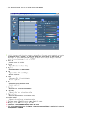 Page 47 
 
 1. Click Settings of the main icons and the Settings Control screen appears.
Info Grid shows some basic information necessary to Settings Control. When each function is selected, the set value 
of the selected function is displayed in the slide. When selected, each function fetches the value for the set and 
displays it on the slide bar. When Select All is chosen, the default value is displayed. Changing a value in this 
screen will automatically change the mode to CUSTOM. 
1) Picture PC  -...