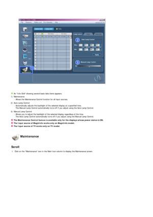 Page 50 
 
An Info Grid showing several basic data items appears. 
1) Maintenance  -
Allows the Maintenance Control function for all input sources. 
2) Auto Lamp Control  - Automatically adjusts the backlight of the selected display at a specified time.  
The Manual Lamp Control automatically turns off if you adjust using the Auto Lamp Control. 
3) Manual Lamp Control  - Allows you to adjust the backlight of the selected display regardless of the time.  
The Auto Lamp Control automatically turns off if you...