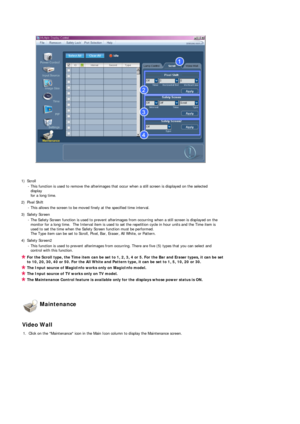 Page 51 
 
 
1) Scroll - This function is used to remove the afterimages that occur when a still screen is displayed on the selected display  
for  a  long time.  
2) Pixel Shift  - This allows the screen to be moved finely at the specified time interval.
3) Safety Screen  - The Safety Screen function is used to prevent afterimages from occurring when a still screen is displayed on the monitor for a long time.  The Interval item is used to set the repetition cycle in hour units and the Time item is 
used to set...