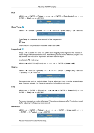 Page 58Blue
MENU →   → ENTER 
→ [Picture] →   →   →  → ENTER 
→ [Color Control ] →   →   →
ENTER → [Blue] →  ,   → ENTER
Color Temp. 
MENU 
→   → 
ENTER 
→ [Picture] →   →   →  → ENTER 
→ [Color Temp. ] →  ,   → ENTER
Color Temp. is a measure of the 'warmth' of the image colors.
 Note
This function is only enabled if the  Color Tone is set to Off.
Image Lock  Image Lock
 
 is used to fine-tune and get the best image by removing noise that creates un-
stable images with jitters and shakiness. If...